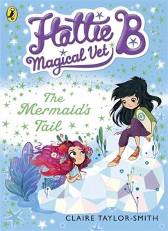Hattie B, Magical Vet: The Mermaid's Tail (Book 4) - Taylor-Smith, Claire