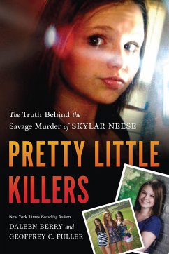 Pretty Little Killers: The Truth Behind the Savage Murder of Skylar Neese - Berry, Daleen; Fuller, Geoffrey C.
