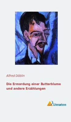 Die Ermordung einer Butterblume und andere Erzählungen - Döblin, Alfred