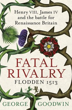 Fatal Rivalry, Flodden 1513 - Goodwin, George