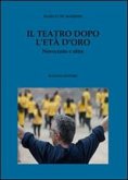Il teatro dopo l'età d'oro. Novecento e oltre Il teatro dopo l'età d'oro. Novecento e oltre
