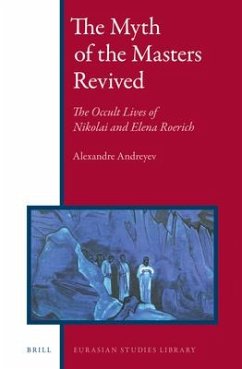 The Myth of the Masters Revived: The Occult Lives of Nikolai and Elena Roerich - Andreyev, Alexandre