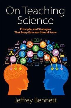 On Teaching Science: Principles and Strategies That Every Educator Should Know - Bennett, Jeffrey