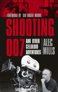 Shooting 007: And Other Celluloid Adventures - Mills, Alec