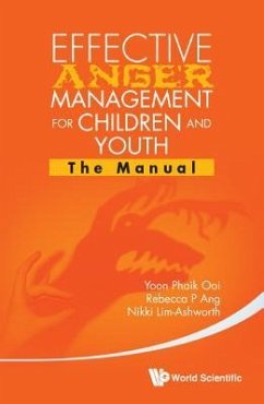 Effective Anger Management for Children and Youth: The Manual and the Workbook - Ang, Rebecca P; Ooi, Yoon Phaik; Lim-Ashworth, Nikki