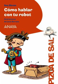Cómo hablar con tu robot - Conejo Alonso, Ana Isabel; Serrano, Lucía; Alonso, Ana