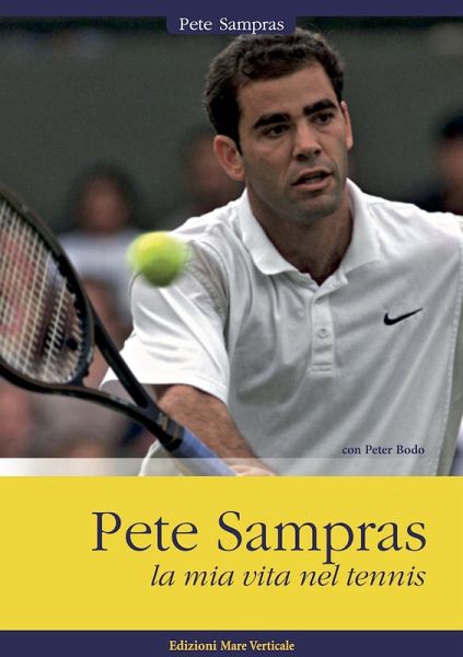 Pete Sampras. La mia vita nel tennis Pete Sampras. La mia vita nel tennis