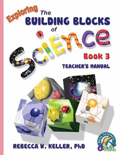 Exploring the Building Blocks of Science Book 3 Teacher's Manual - Keller Ph. D., Rebecca W.