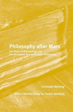 Philosophy After Marx: 100 Years of Misreadings and the Normative Turn in Political Philosophy - Henning, Christoph
