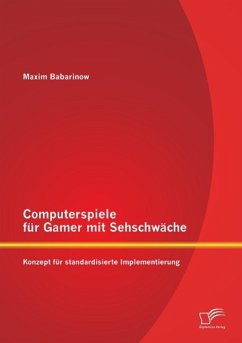 Computerspiele für Gamer mit Sehschwäche: Konzept für standardisierte Implementierung - Babarinow, Maxim