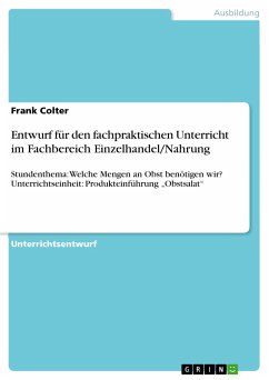 Entwurf für den fachpraktischen Unterricht im Fachbereich Einzelhandel/Nahrung (eBook, PDF) - Colter, Frank