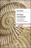 Il Cristo emergente. Il senso cattolico di un universo in continua evoluzione Il Cristo emergente. Il senso cattolico di un universo in continua evoluzione