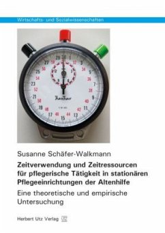 Zeitverwendung und Zeitressourcen für pflegerische Tätigkeit in stationären Pflegeeinrichtungen der Altenhilfe - Schäfer-Walkmann, Susanne