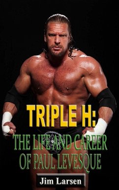 Triple H: The Life and Career of Paul Levesque (eBook, ePUB) - Larsen, Jim