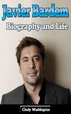 Javier Bardem: Biography and Life (eBook, ePUB) - Washington, Cindy