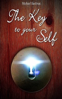 The Key to Your Real Self (eBook, ePUB) - Bastinac, Michael