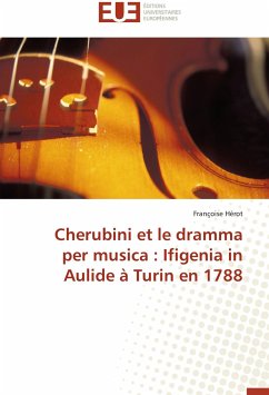 Cherubini et le dramma per musica : Ifigenia in Aulide à Turin en 1788 - Hérot, Françoise
