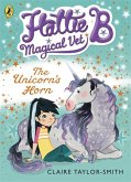 Hattie B, Magical Vet: The Unicorn's Horn (Book 2)