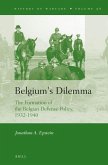 Belgium's Dilemma: The Formation of the Belgian Defense Policy, 1932-1940