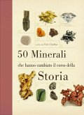 50 minerali che hanno cambiato il corso della storia 50 minerali che hanno cambiato il corso della storia
