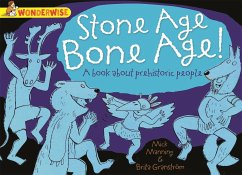 Wonderwise: Stone Age Bone Age!: a book about prehistoric people - Manning, Mick