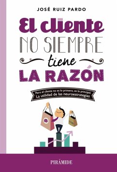 El cliente no siempre tiene la razón - Ruiz Pardo, José Gabriel