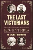 The Last Victorians: A Daring Reassessment of Four Twentieth Century Eccentrics