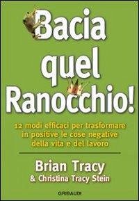 Cover Bacia quel ranocchio! 12 modi efficaci per trasformare in positive le cose negative