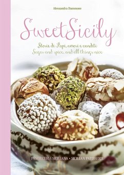 Sweet Sicily: Sugar and Spice, and All Things Nice - Dammone, Alessandra
