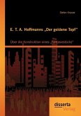 E. T. A. Hoffmanns ¿Der goldene Topf": Über die Konstruktion eines ¿Fantasiestücks¿