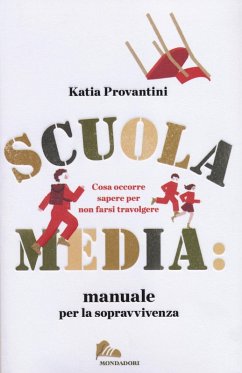 Scuola media: manuale per la sopravvivenza. Cosa occorre sapere per non farsi travolgere - Provantini, Katia Scuola media: manuale per la sopravvivenza. Cosa occorre sapere per non farsi travolgere - Provantini, Katia