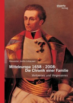 Mitteleuropa 1658 - 2008: Die Chronik einer Familie - Jordis-Lohausen, Alexander