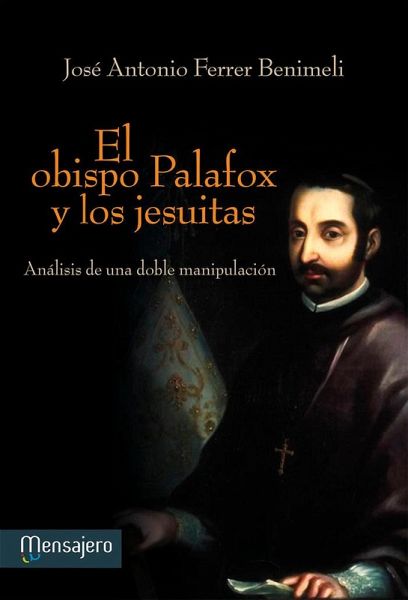 El obispo Palafox y los jesuitas : análisis de una doble manipulación El obispo Palafox y los jesuitas : análisis de una doble manipulación