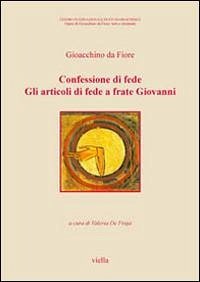 Confessioni di fede. Gli articoli di fede a frate Giovanni. Testo latino a fronte - Gioacchino Da Fiore