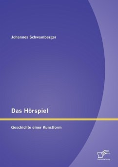 Das Hörspiel: Geschichte einer Kunstform - Schwamberger, Johannes