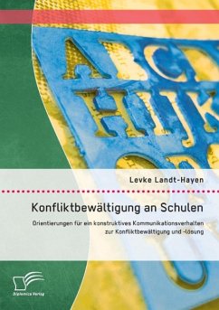 Konfliktbewältigung an Schulen: Orientierungen für ein konstruktives Kommunikationsverhalten zur Konfliktbewältigung und -lösung - Landt-Hayen, Levke