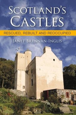 Scotland's Castles: Rescued, Rebuilt and Reoccupied - Brennan-Inglis, Janet