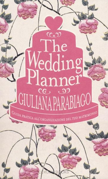 The wedding planner. Guida pratica all'organizzazione del tuo matrimonio The wedding planner. Guida pratica all'organizzazione del tuo matrimonio