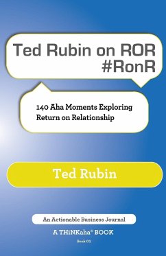 Ted Rubin on Ror #Ronr: 140 AHA Moments Exploring Return on Relationship - Rubin, Ted