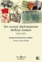 Bir Sovyet Diplomatinin Türkiye Anilari - Ivanovic Aralov, Semyon