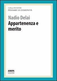 Appartenenza e merito. Pensare le comunità - Delai, Nadio