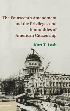 The Fourteenth Amendment and the Privileges and Immunities of American Citizenship - Lash, Kurt