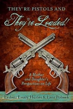 They're Pistols and They're Loaded!: A Mother and Daughter's Perspective on Life - Hurles, Leilani Essary; Polasek, Lani