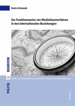 Zur Funktionsweise von Mediationsverfahren in den internationalen Beziehungen (eBook, PDF) - Urbanski, Kevin