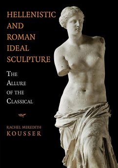 Hellenistic and Roman Ideal Sculpture - Kousser, Rachel Meredith (Brooklyn College, City University of New Y