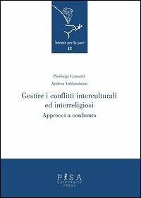 Gestire i conflitti interculturali ed interreligiosi. Approcci a confronto - Consorti, Pierluigi; Valdambrini, Andrea