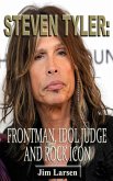 Steven Tyler: Frontman, Idol Judge and Rock Icon (eBook, ePUB)