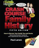 Crash Course in Family History: How to Discover Your Family Tree and Stories: Step-By-Step Illustrated Guidebook and Comprehensive Resource Directory