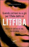 Quando correvo su e giù per l'Italia dietro ai Litfiba. Diario di viaggio di una fan girovaga Quando correvo su e giù per l'Italia dietro ai Litfiba. Diario di viaggio di una fan girovaga