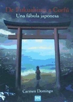 De Fukushima a Corfú : una fábula japonesa - Carmen Domingo; Domingo Soriano, María del Carmen